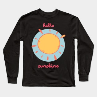 Hello Sunshine T-Shirts Long Sleeve T-Shirt